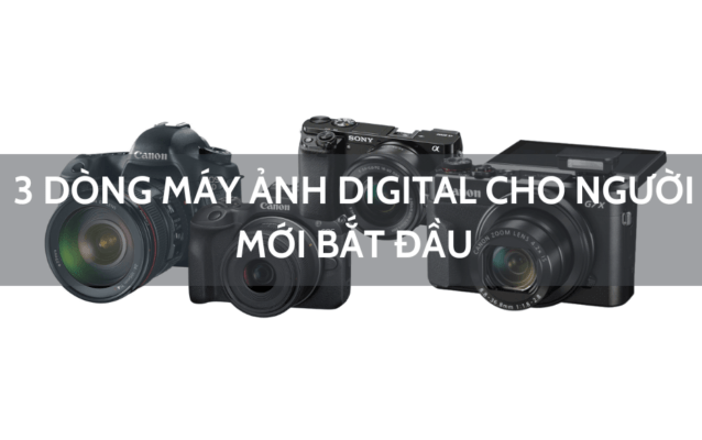 dòng máy ảnh digital cho người mới (1)