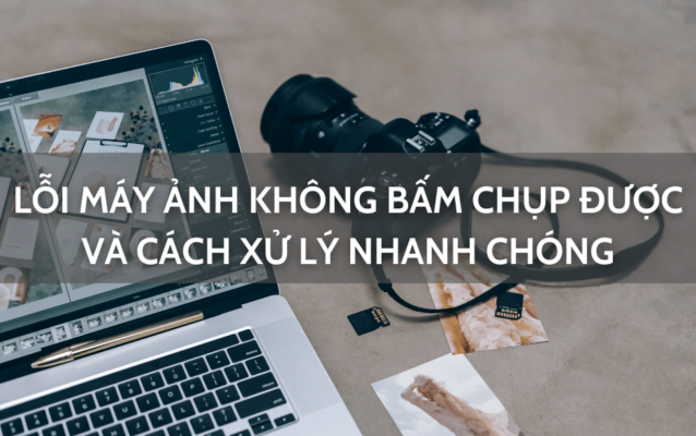 máy ảnh không bấm chụp được