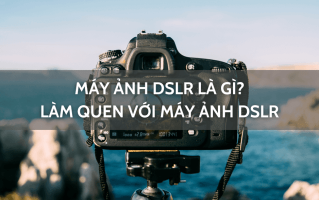 Máy ảnh DSLR là gì