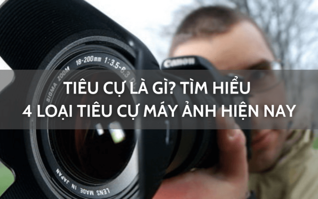 Tiêu cự là gì? Tìm hiểu 4 loại tiêu cự máy ảnh hiện nay