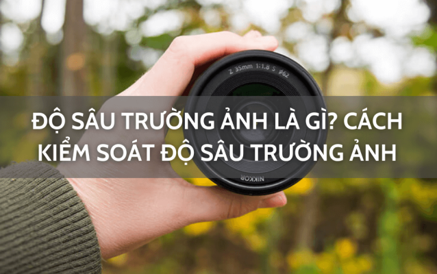 Độ sâu trường ảnh là gì