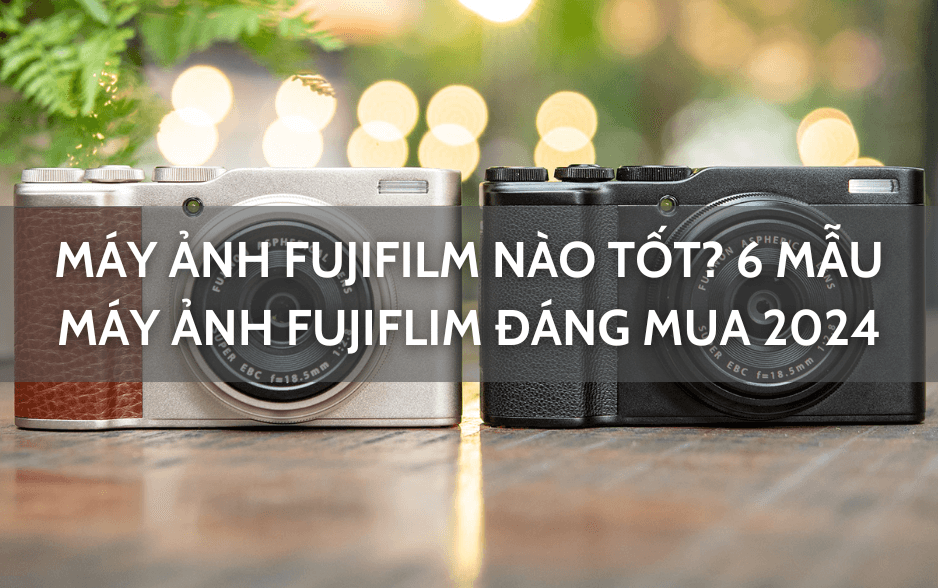 máy ảnh fujifilm nào tốt